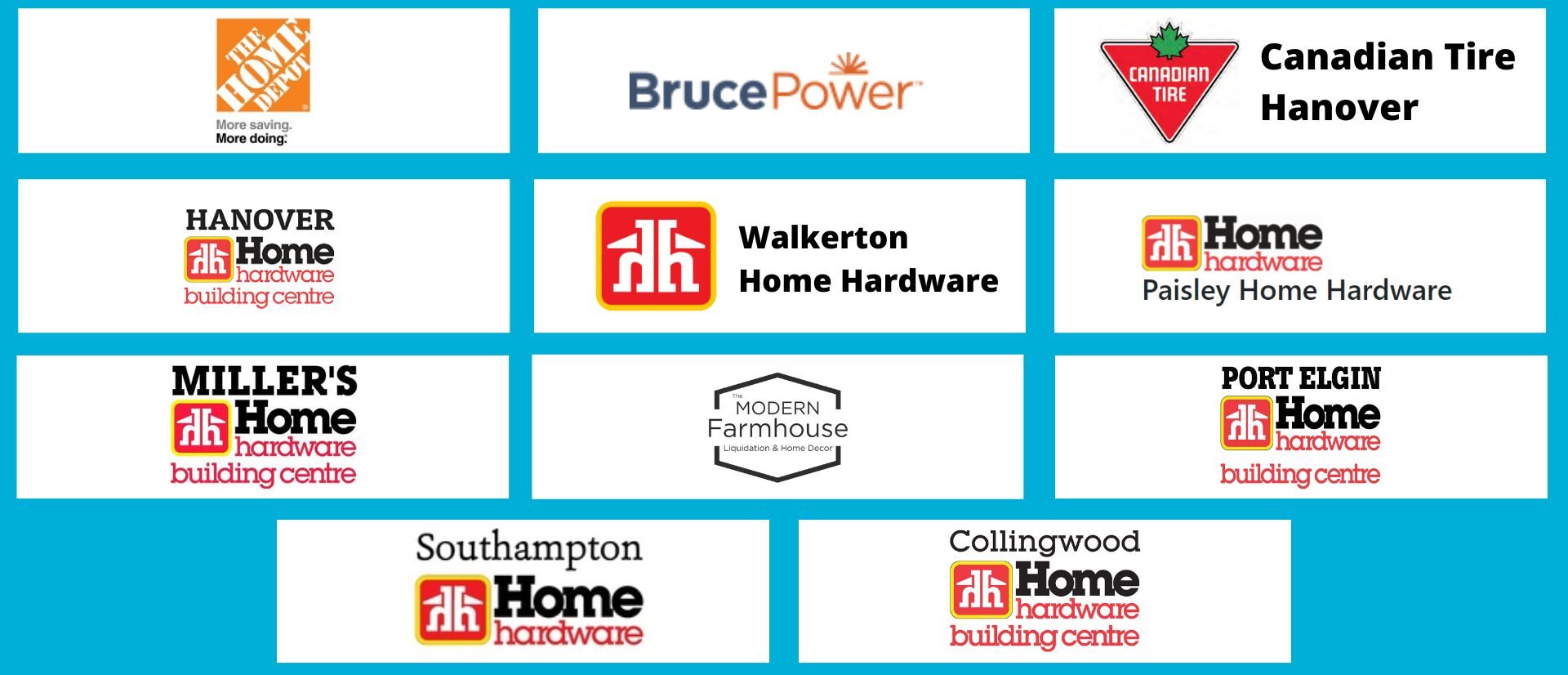 Home Depot logo, Bruce Power logo, Canadian Tire Hanover logo, Hanover Home Hardware Building Centre logo, Walkerton Home Hardware logo, Paisley Home Hardware logo, Miller's Home Hardware Building Centre, The Modern Farmhouse logo, Port Elgin Home Hardware Building Centre logo, Southampton Home Hardware logo, Collingwood Home Hardware logo